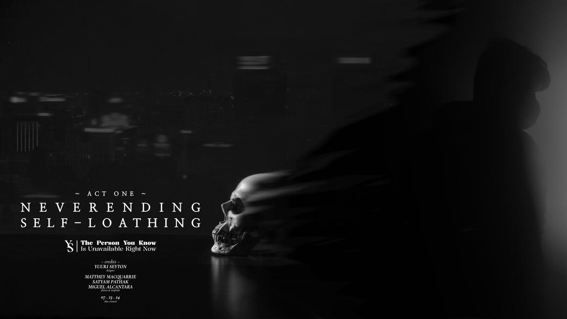 Act I: Never-ending Self-Loathing