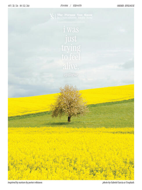 Epilogue: I Was Just Trying To Feel Alive.